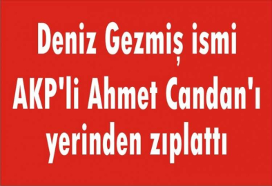 Deniz Gezmiş AKP’li Ahmet Candan’ı  hoplattı