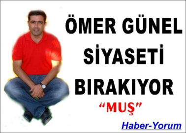 Ömer Günel siyaseti bırakıyor “MUŞ”