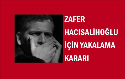 Zafer Hacısalihoğlu için “Yakalama Kararı”