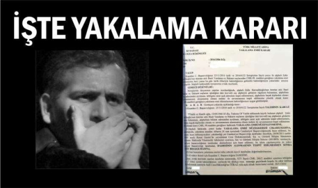 İŞTE YAKALAMA KARARI