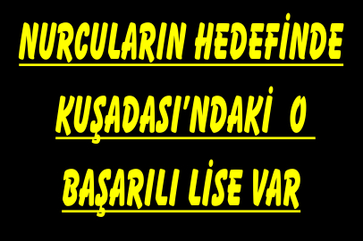 Nurcuların listesinde Kuşadası’ndan bir okul var  